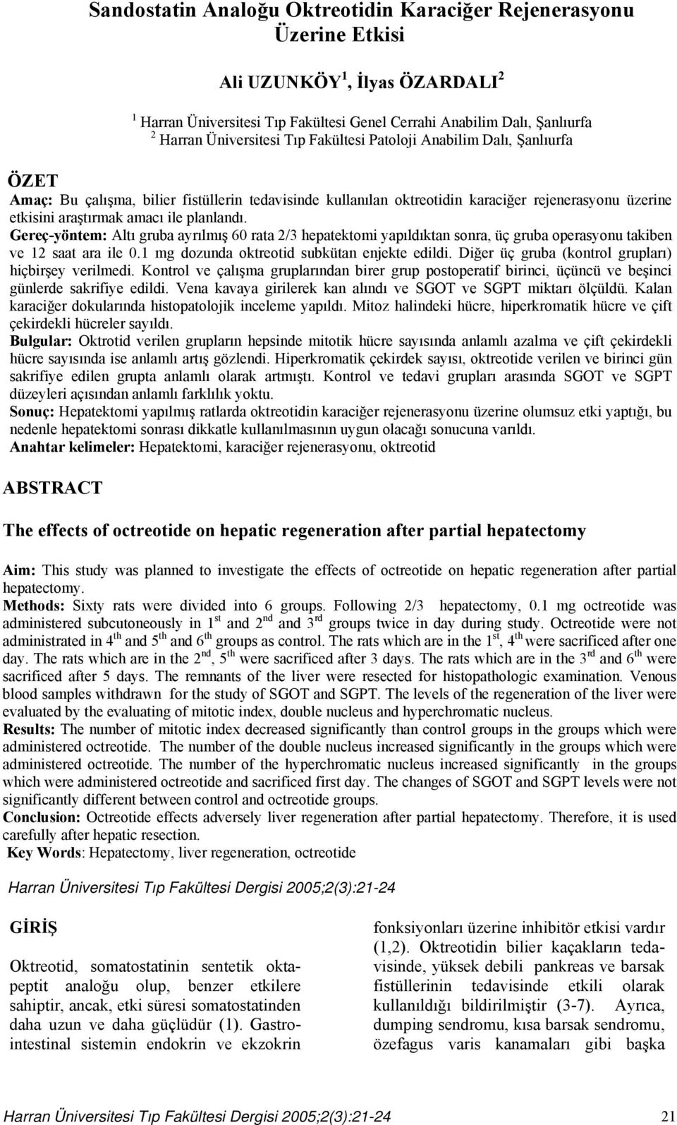Gereç-yöntem: Altı gruba ayrılmış 60 rata 2/3 hepatektomi yapıldıktan sonra, üç gruba operasyonu takiben ve 12 saat ara ile 0.1 mg dozunda oktreotid subkütan enjekte edildi.
