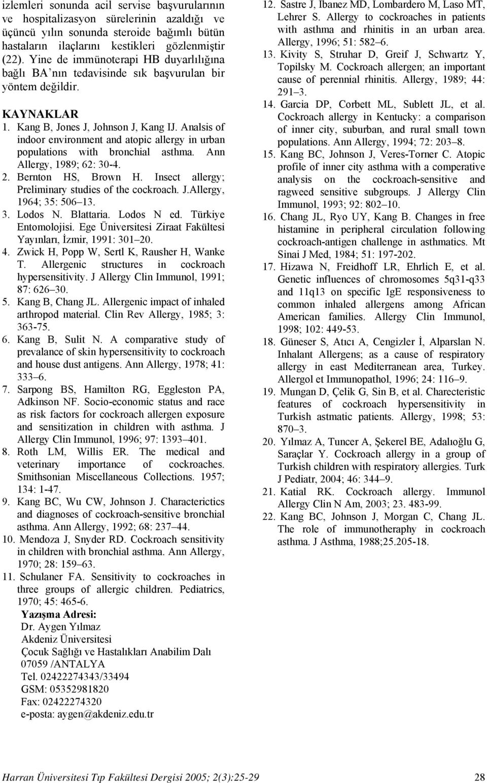 Analsis of indoor environment and atopic allergy in urban populations with bronchial asthma. Ann Allergy, 1989; 62: 30-4. 2. Bernton HS, Brown H. Insect allergy; Preliminary studies of the cockroach.