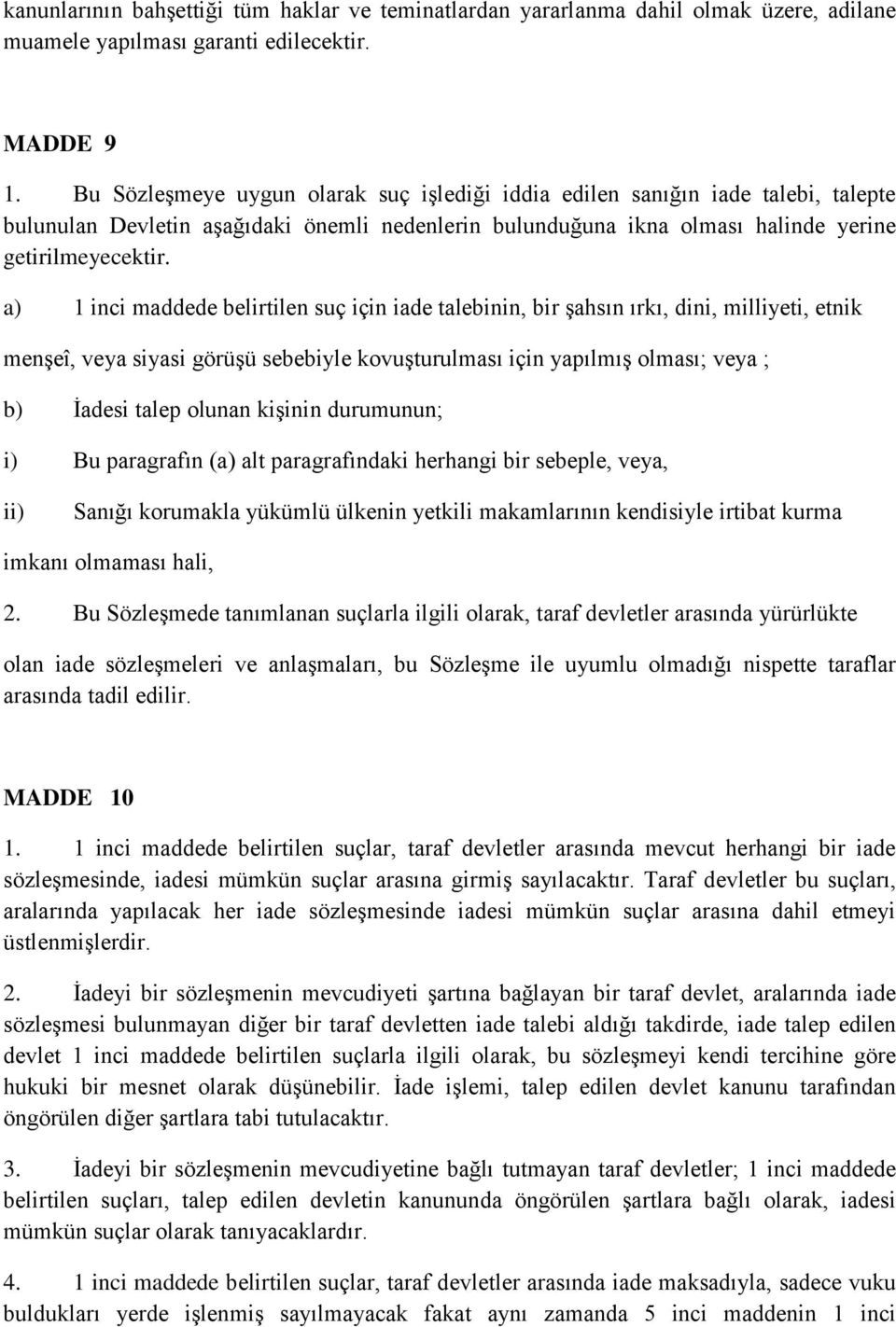 a) 1 inci maddede belirtilen suç için iade talebinin, bir şahsın ırkı, dini, milliyeti, etnik menşeî, veya siyasi görüşü sebebiyle kovuşturulması için yapılmış olması; veya ; b) İadesi talep olunan