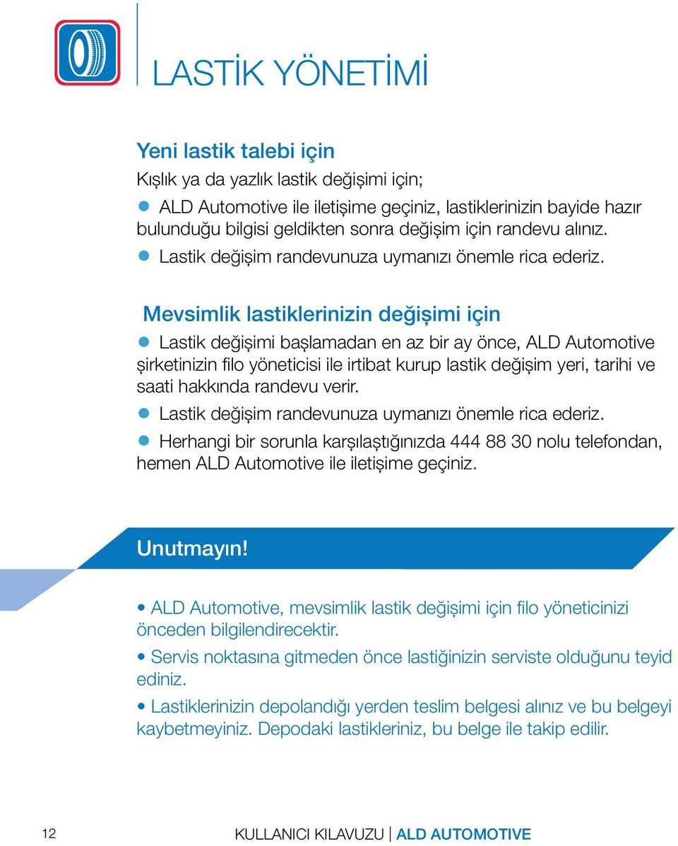 Mevsimlik lastiklerinizin değişimi için Lastik değişimi başlamadan en az bir ay önce, ALD Automotive şirketinizin filo yöneticisi ile irtibat kurup lastik değişim yeri, tarihi ve saati hakkında