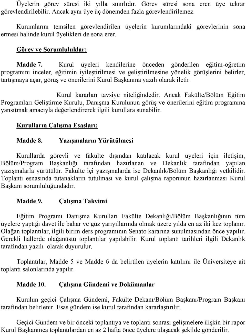 Kurul üyeleri kendilerine önceden gönderilen eğitim-öğretim programını inceler, eğitimin iyileştirilmesi ve geliştirilmesine yönelik görüşlerini belirler, tartışmaya açar, görüş ve önerilerini Kurul