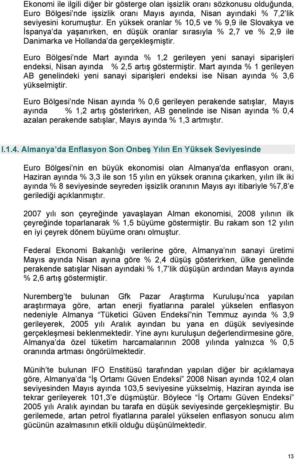 Euro Bölgesi nde Mart ayında % 1,2 gerileyen yeni sanayi siparişleri endeksi, Nisan ayında % 2,5 artış göstermiştir.