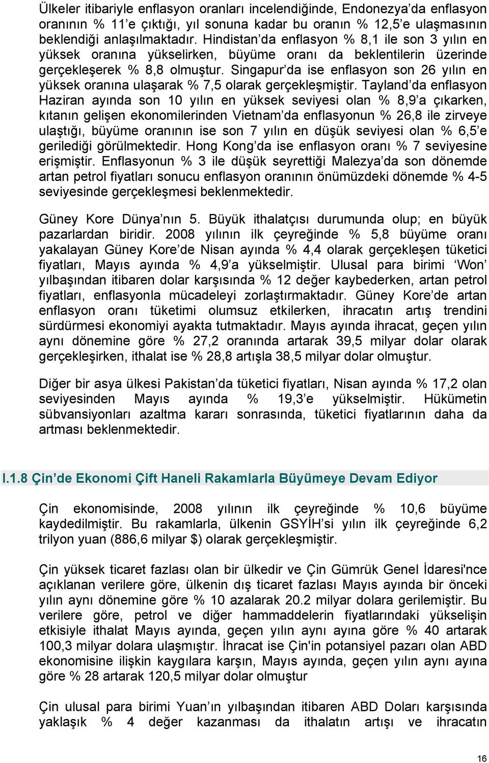 Singapur da ise enflasyon son 26 yılın en yüksek oranına ulaşarak % 7,5 olarak gerçekleşmiştir.