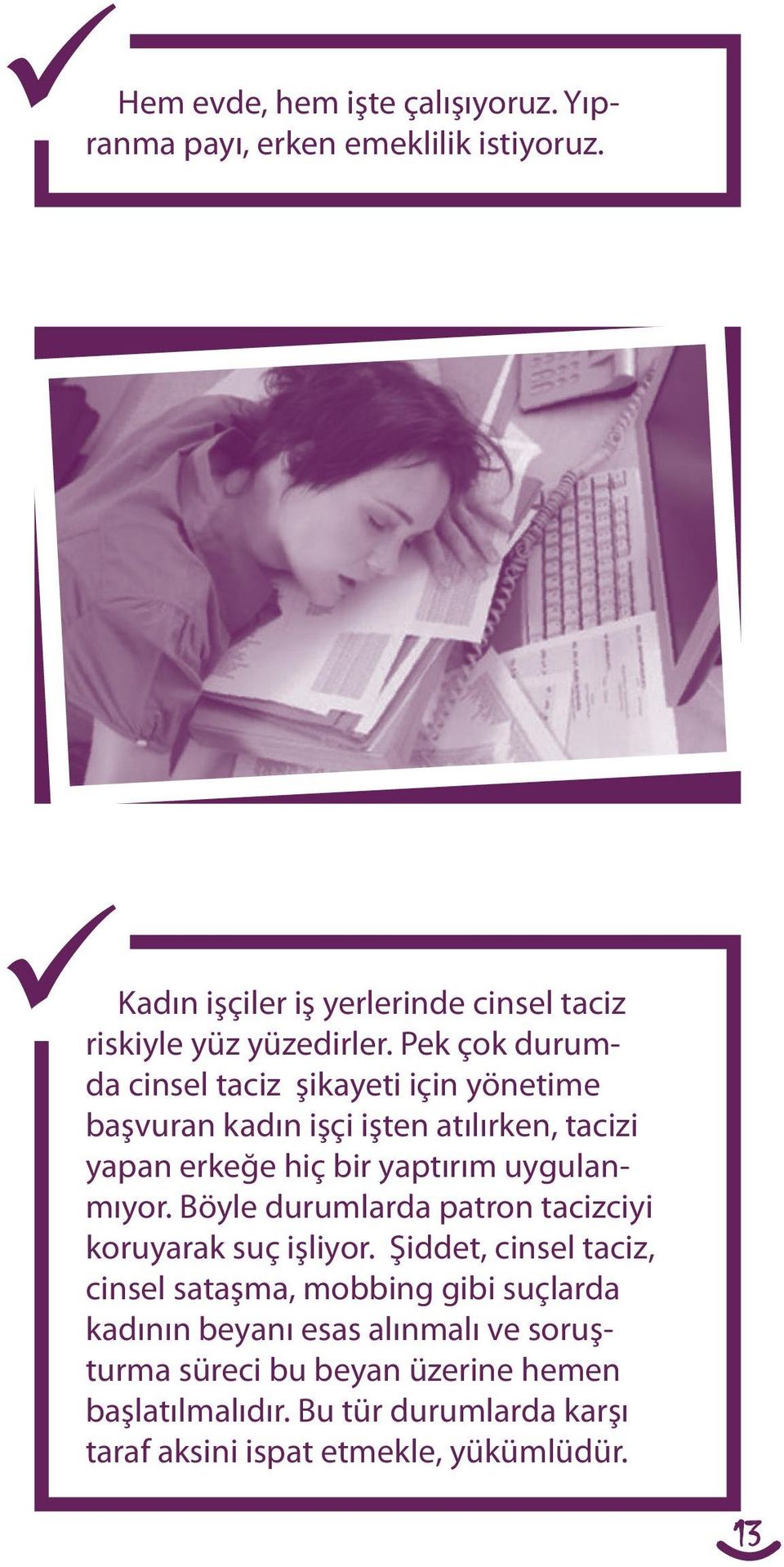 Pek çok durumda cinsel taciz şikayeti için yönetime başvuran kadın işçi işten atılırken, tacizi yapan erkeğe hiç bir yaptırım uygulanmıyor.