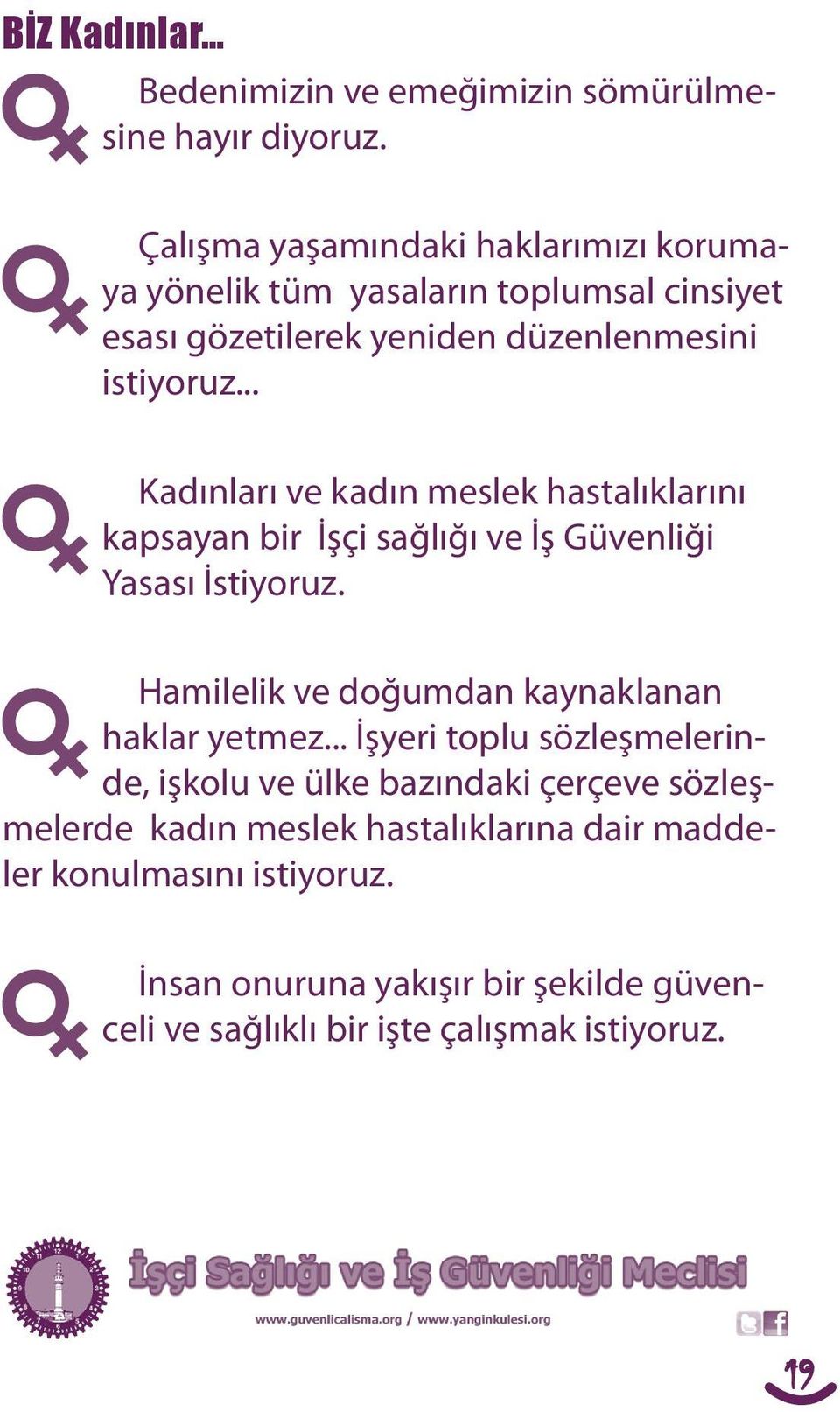 .. Kadınları ve kadın meslek hastalıklarını kapsayan bir İşçi sağlığı ve İş Güvenliği Yasası İstiyoruz.