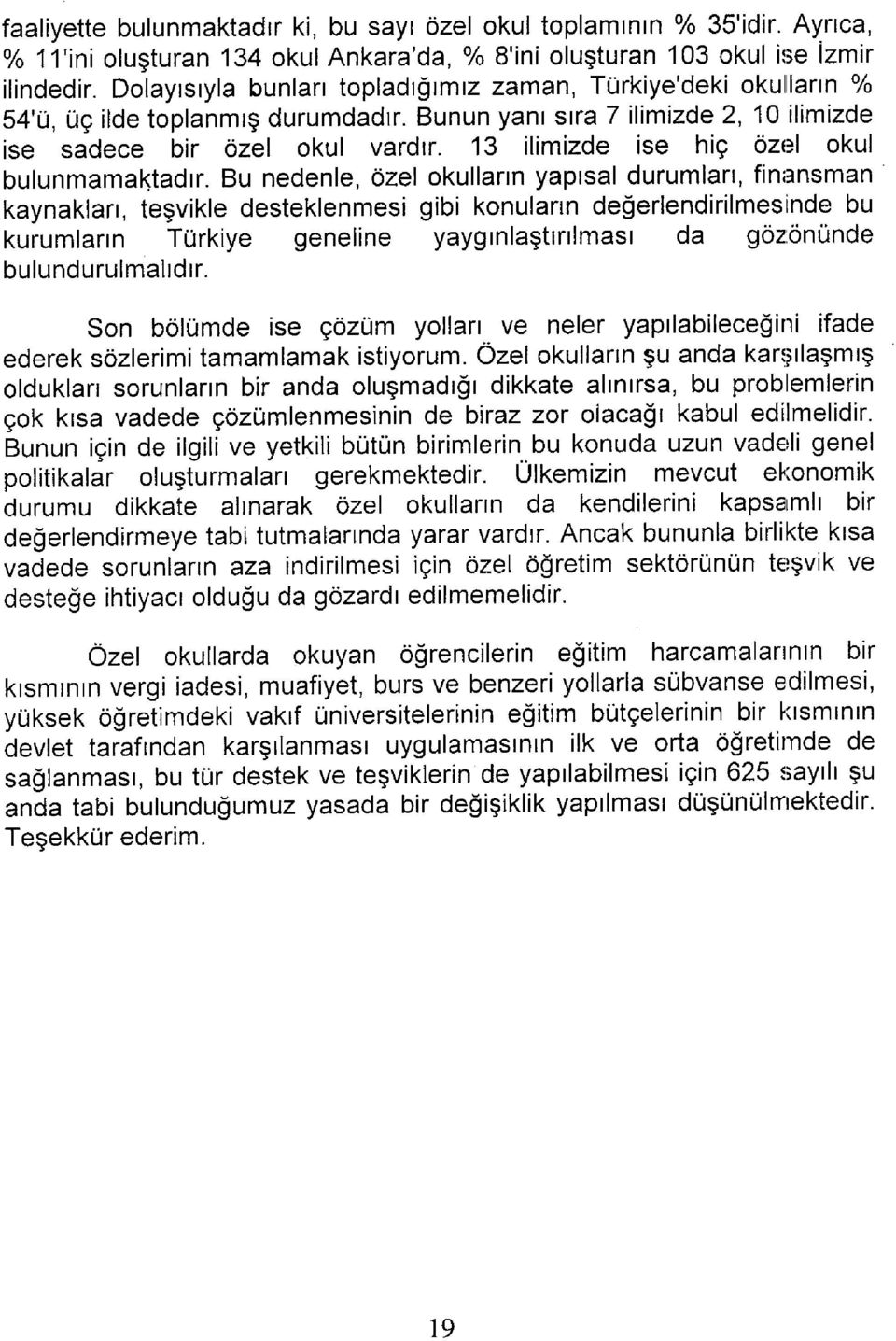 13 ilimizde ise hiç özel okul bulunmamaktadır.