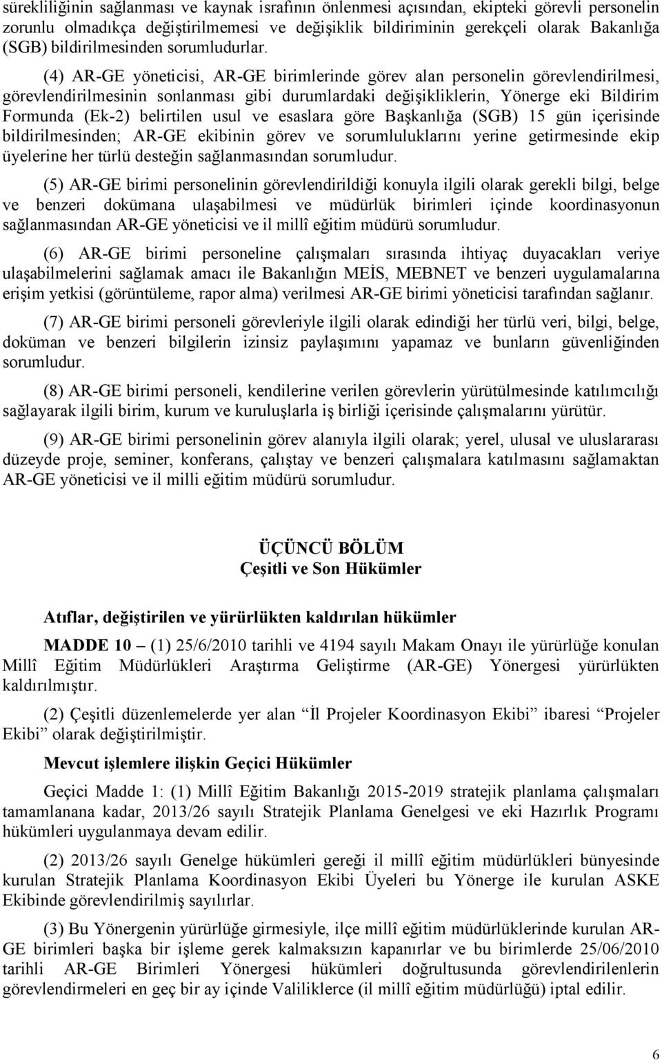 (4) AR-GE yöneticisi, AR-GE birimlerinde görev alan personelin görevlendirilmesi, görevlendirilmesinin sonlanması gibi durumlardaki değişikliklerin, Yönerge eki Bildirim Formunda (Ek-2) belirtilen