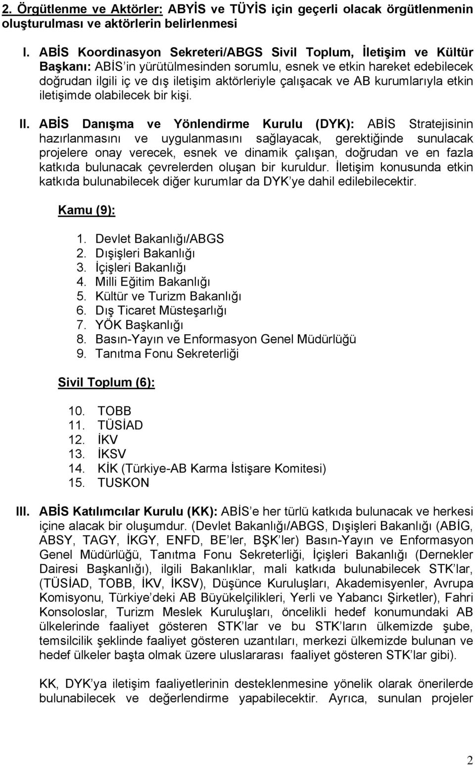 ve AB kurumlarıyla etkin iletişimde olabilecek bir kişi. II.