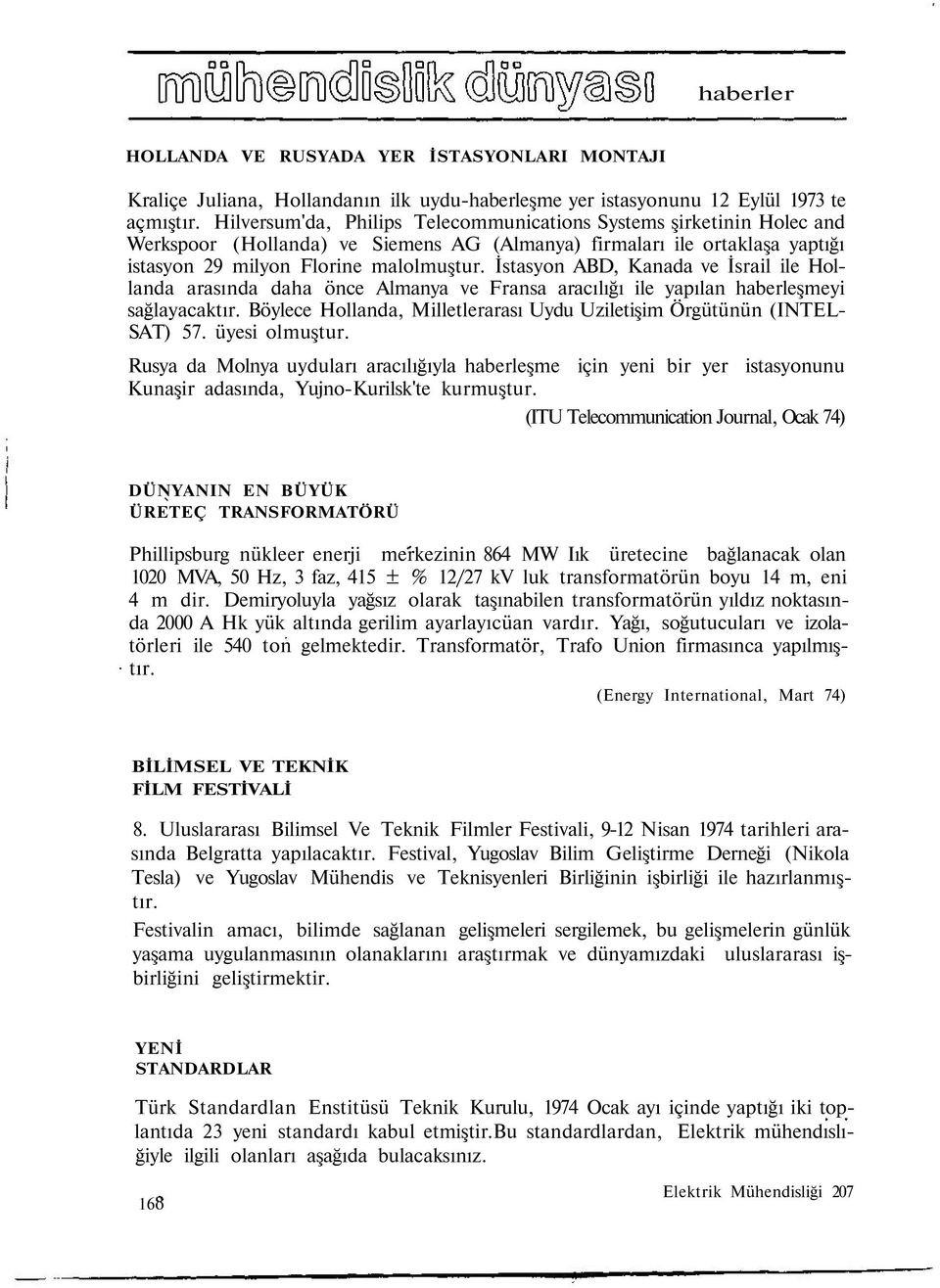 İstasyon ABD, Kanada ve İsrail ile Hollanda arasında daha önce Almanya ve Fransa aracılığı ile yapılan haberleşmeyi sağlayacaktır.