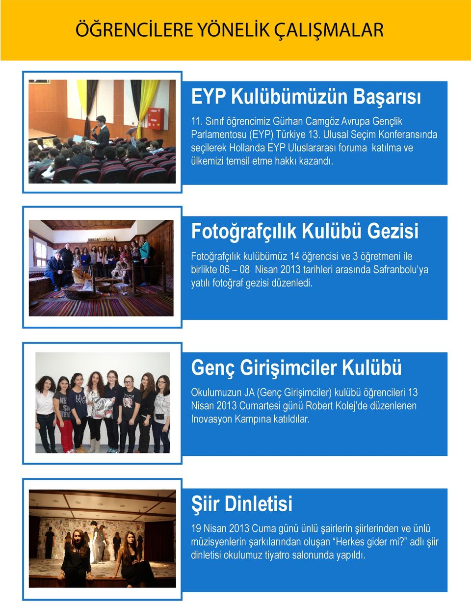 Fotoğrafçılık Kulübü Gezisi Fotoğrafçılık kulübümüz 14 öğrencisi ve 3 öğretmeni ile birlikte 06 08 Nisan 2013 tarihleri arasında Safranbolu ya yatılı fotoğraf gezisi düzenledi.