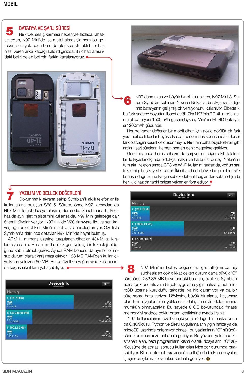 7 YAZILIM VE BELLEK DEĞERLERİ Dokunmatik ekrana sahip Symbian lı akıllı telefonlar ile kullanıcılarla bulușan S60 5. Sürüm, önce N97, ardından da N97 Mini ile üst düzeye ulașmıș durumda.