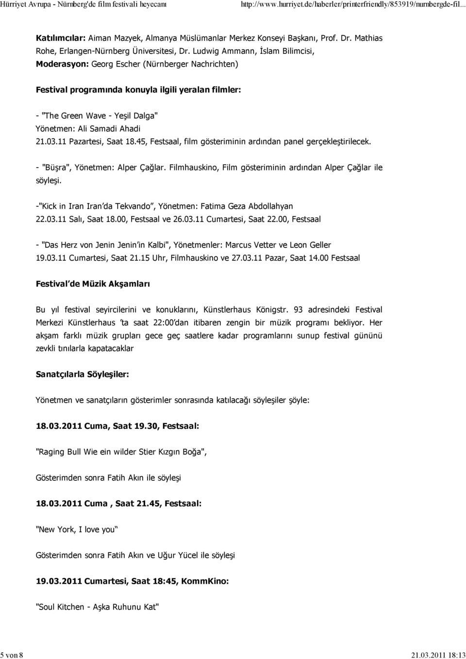 03.11 Pazartesi, Saat 18.45, Festsaal, film gösteriminin ardından panel gerçekleştirilecek. - "Büşra", Yönetmen: Alper Çağlar. Filmhauskino, Film gösteriminin ardından Alper Çağlar ile söyleşi.