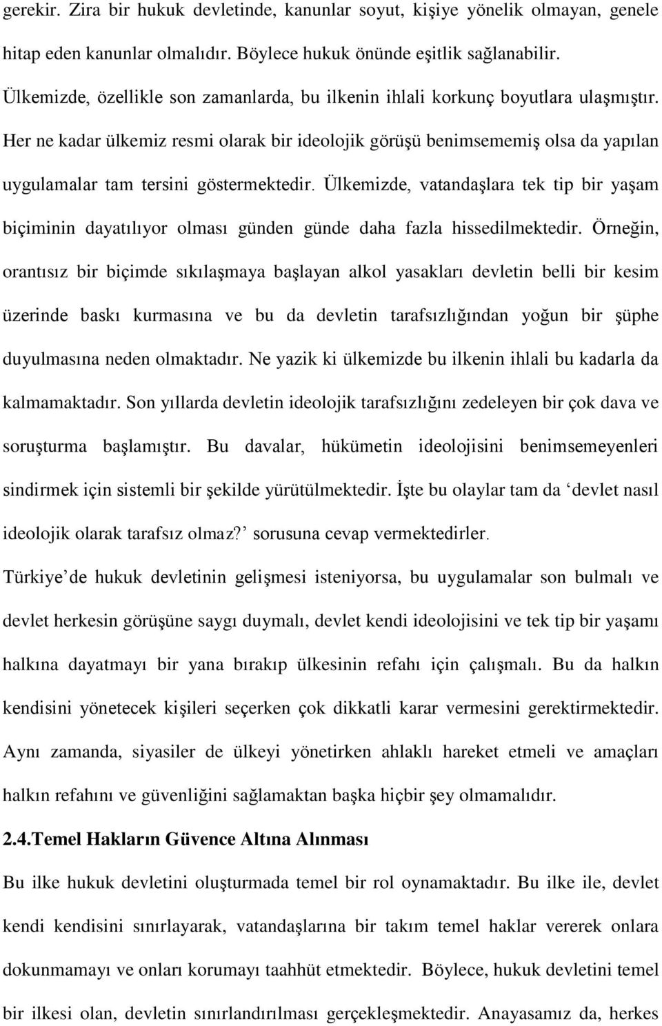 Her ne kadar ülkemiz resmi olarak bir ideolojik görüşü benimsememiş olsa da yapılan uygulamalar tam tersini göstermektedir.