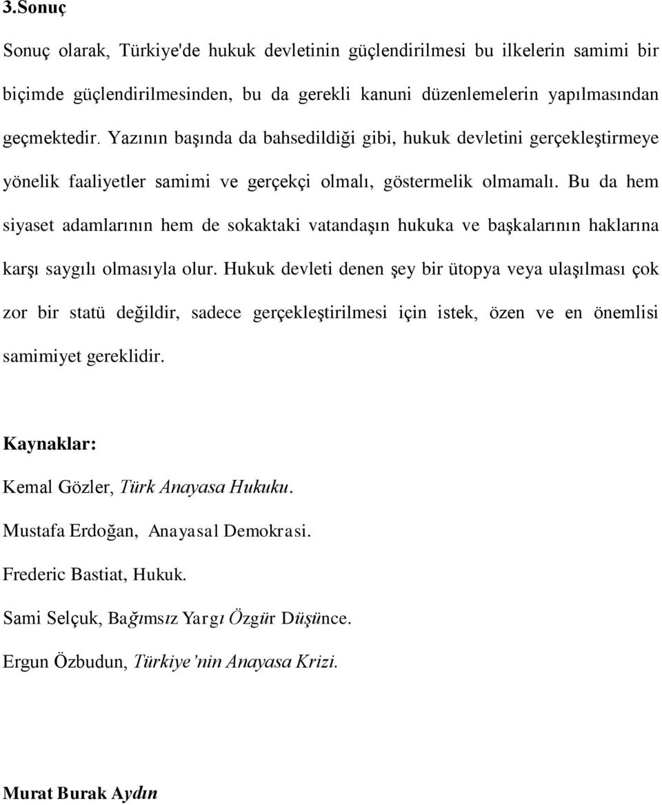 Bu da hem siyaset adamlarının hem de sokaktaki vatandaşın hukuka ve başkalarının haklarına karşı saygılı olmasıyla olur.