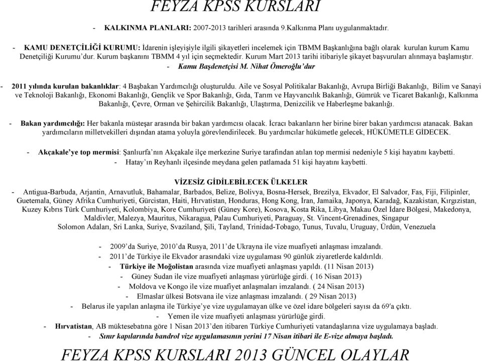 Kurum Mart 2013 tarihi itibariyle şikayet başvuruları alınmaya başlamıştır. - Kamu Başdenetçisi M. Nihat Ömeroğlu dur - 2011 yılında kurulan bakanlıklar: 4 Başbakan Yardımcılığı oluşturuldu.