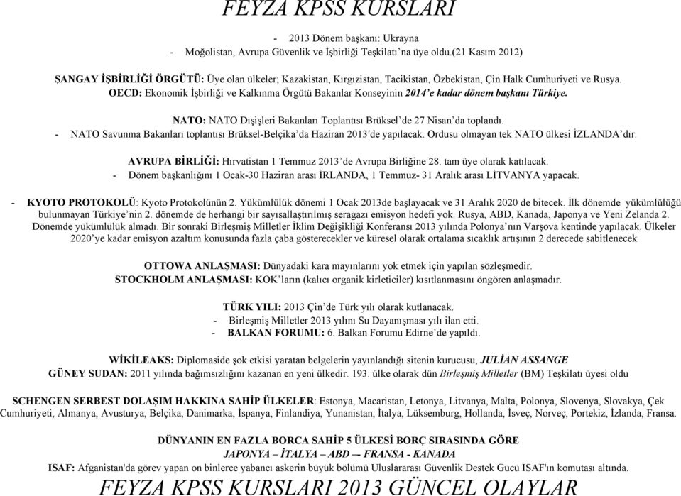 OECD: Ekonomik İşbirliği ve Kalkınma Örgütü Bakanlar Konseyinin 2014 e kadar dönem başkanı Türkiye. NATO: NATO Dışişleri Bakanları Toplantısı Brüksel de 27 Nisan da toplandı.