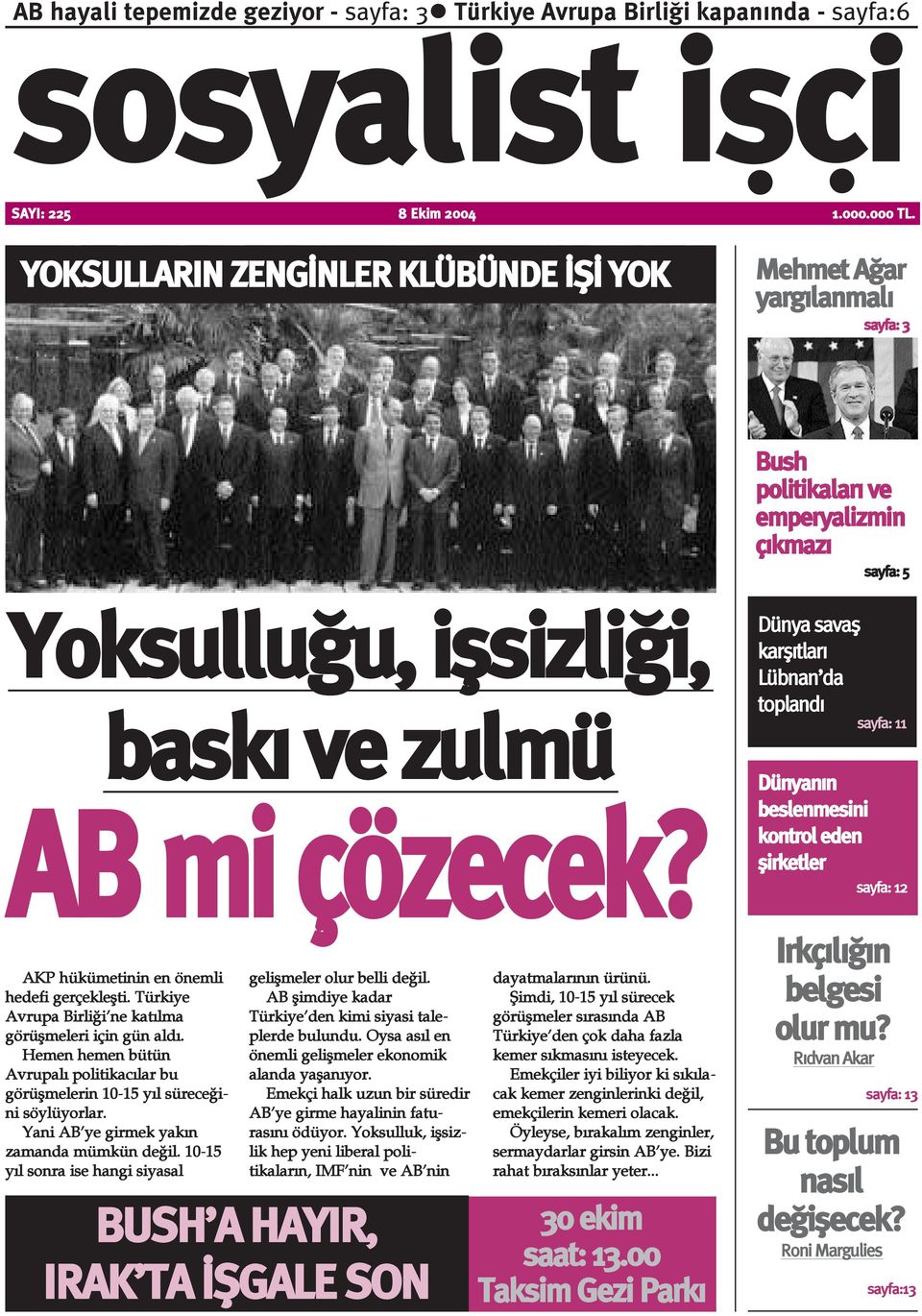 AKP hükümetinin en önemli hedefi gerçekleþti. Türkiye Avrupa Birliði ne katýlma görüþmeleri için gün aldý. Hemen hemen bütün Avrupalý politikacýlar bu görüþmelerin 10-15 yýl süreceðini söylüyorlar.