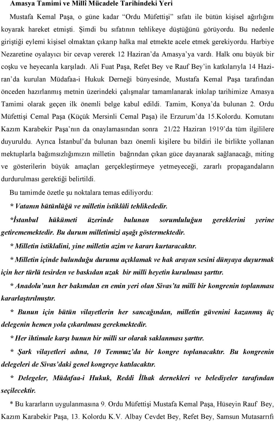 Harbiye Nezaretine oyalayıcı bir cevap vererek 12 Haziran da Amasya ya vardı. Halk onu büyük bir coşku ve heyecanla karşıladı.