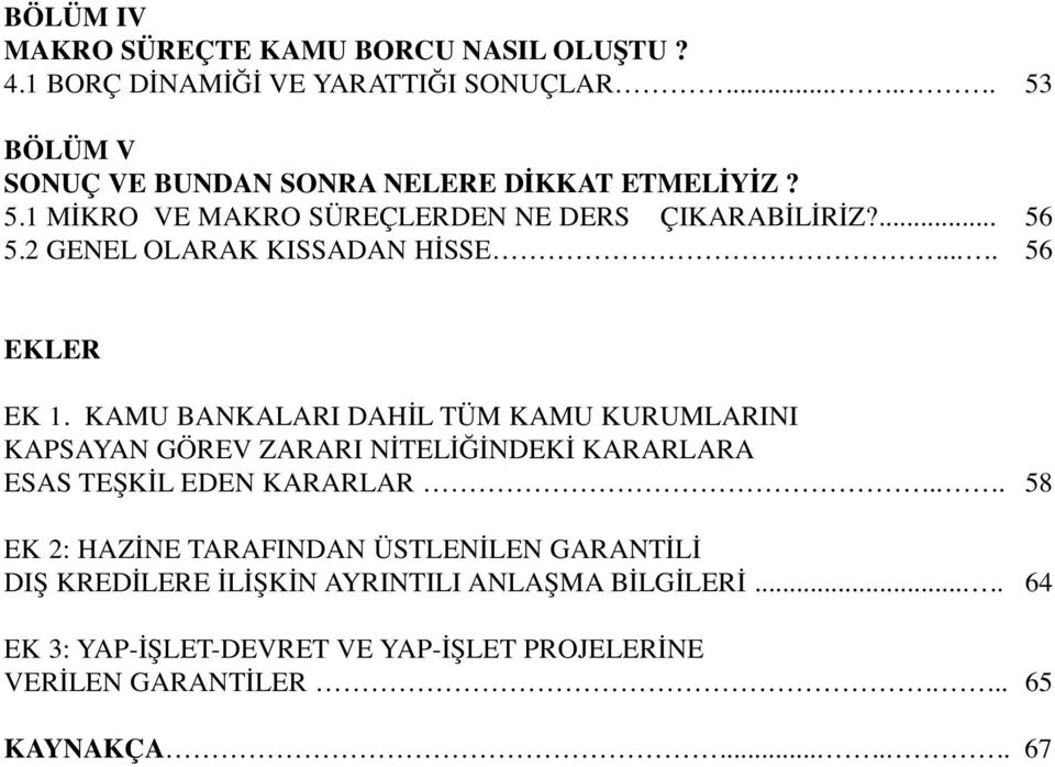 KAMU BANKALARI DAHİL TÜM KAMU KURUMLARINI KAPSAYAN GÖREV ZARARI NİTELİĞİNDEKİ KARARLARA ESAS TEŞKİL EDEN KARARLAR.