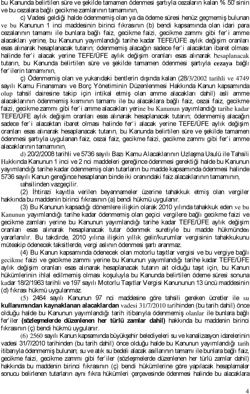 alacakları yerine, bu Kanunun yayımlandığı tarihe kadar TEFE/ÜFE aylık değişim oranları esas alınarak hesaplanacak tutarın; ödenmemiş alacağın sadece fer i alacaktan ibaret olması halinde fer i