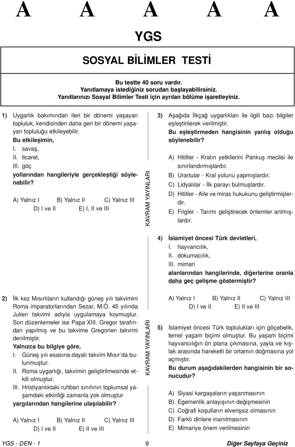 göç yollar ndan hangileriyle gerçekleflti i söylenebilir? A) Yaln z B) Yaln z C) Yaln z D) ve E), ve 3) Afla da lkça uygarl klar ile ilgili baz bilgiler efllefltirilerek verilmifltir.