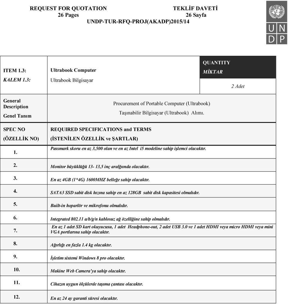 SPEC NO (ÖZELLİK NO) 1. REQUIRED SPECIFICATIONS and TERMS (İSTENİLEN ÖZELLİK ve ŞARTLAR) Passmark skoru en az 3,500 olan ve en az Intel i5 modeline sahip işlemci olacaktır. 2.