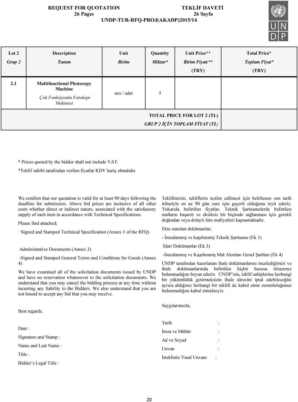 *Teklif sahibi tarafından verilen fiyatlar KDV hariç olmalıdır. We confirm that our quotation is valid for at least 90 days following the deadline for submission.