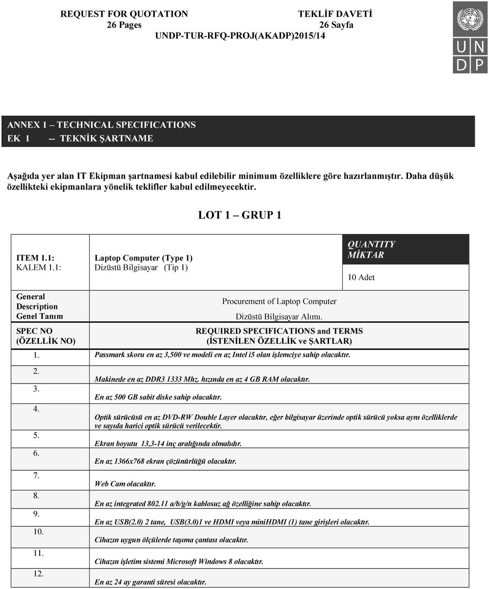 1: Laptop Computer (Type 1) Dizüstü Bilgisayar (Tip 1) QUANTITY MİKTAR 10 Adet General Description Genel Tanım SPEC NO (ÖZELLİK NO) Procurement of Laptop Computer Dizüstü Bilgisayar Alımı.