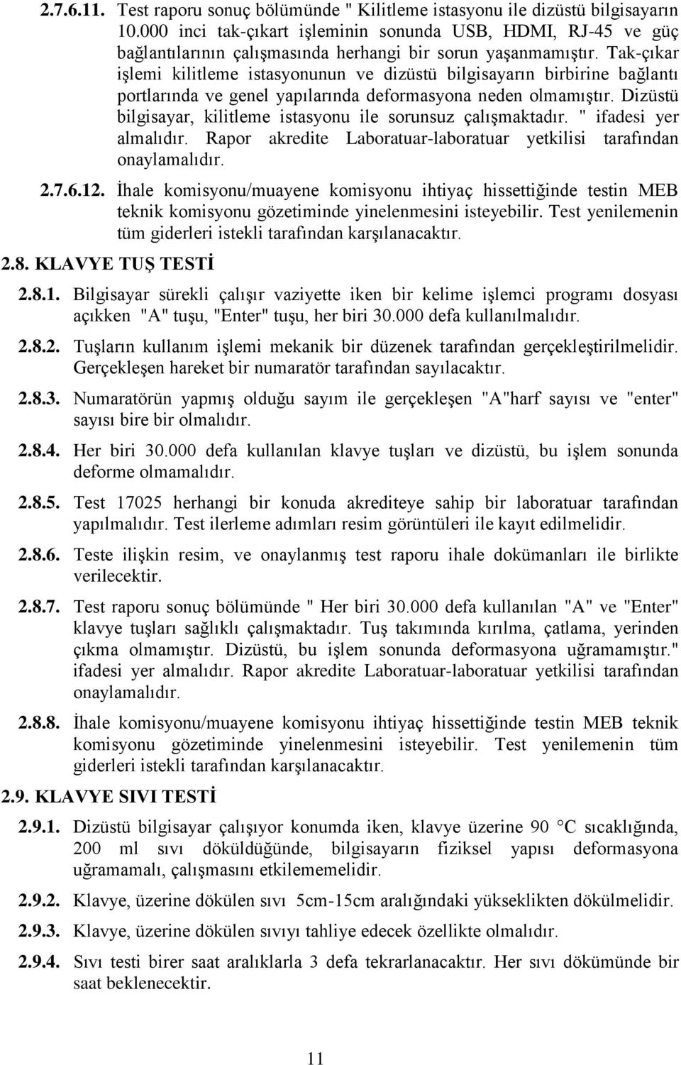 Tak-çıkar iģlemi kilitleme istasyonunun ve dizüstü bilgisayarın birbirine bağlantı portlarında ve genel yapılarında deformasyona neden olmamıģtır.