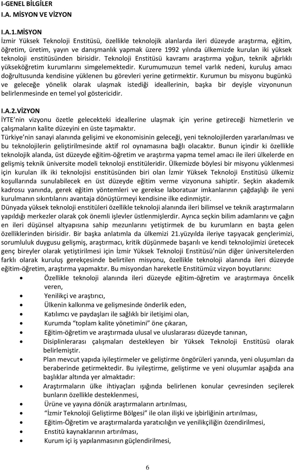 teknoloji enstitüsünden birisidir. Teknoloji Enstitüsü kavramı araştırma yoğun, teknik ağırlıklı yükseköğretim kurumlarını simgelemektedir.