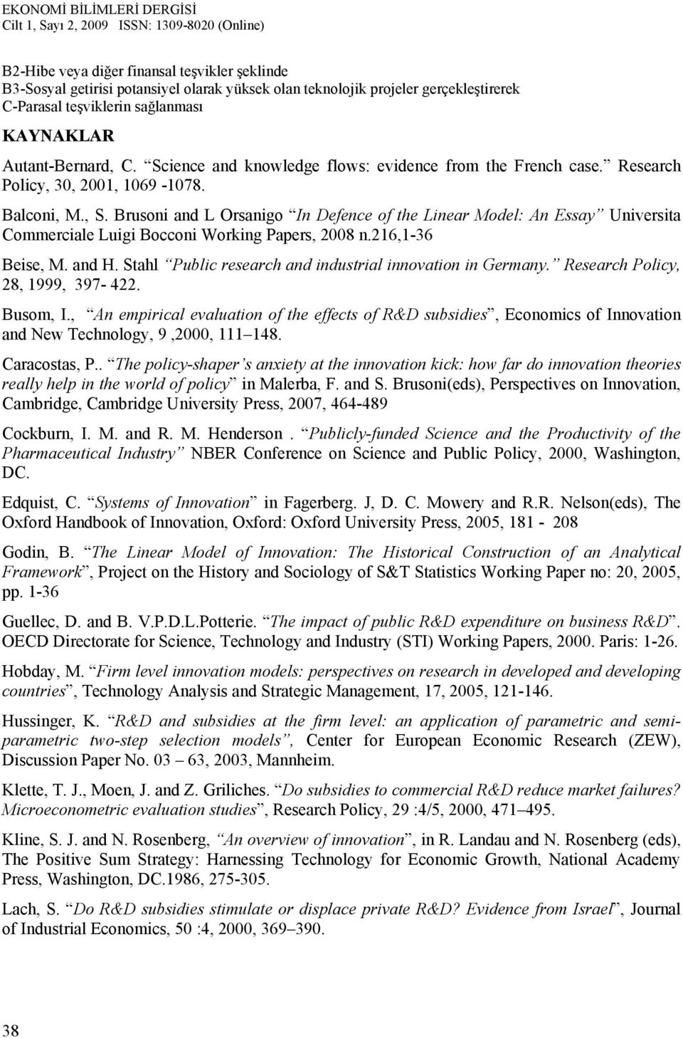 Brusoni and L Orsanigo In Defence of the Linear Model: An Essay Universita Commerciale Luigi Bocconi Working Papers, 2008 n.216,1-36 Beise, M. and H.