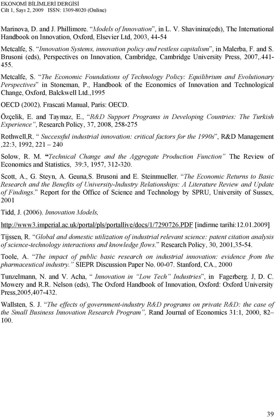 The Economic Foundations of Technology Policy: Equilibrium and Evolutionary Perspectives in Stoneman, P., Handbook of the Economics of Innovation and Technological Change, Oxford, Balckwell Ltd.