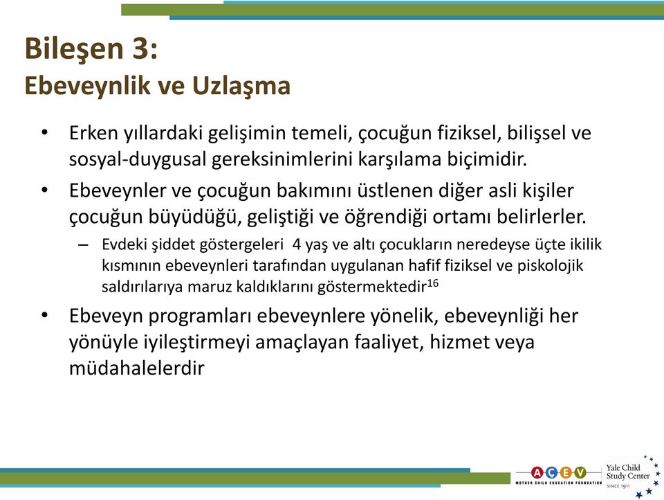 Evdeki şiddet göstergeleri 4 yaş ve altı çocukların neredeyse üçte ikilik kısmının ebeveynleri tarafından uygulanan hafif fiziksel ve piskolojik