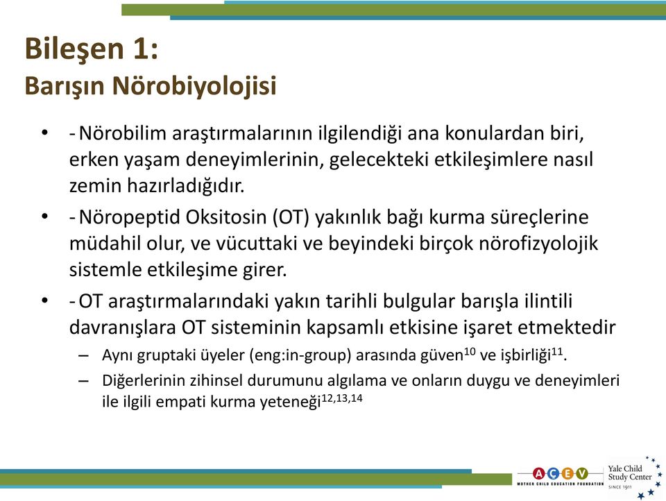 - Nöropeptid Oksitosin (OT) yakınlık bağı kurma süreçlerine müdahil olur, ve vücuttaki ve beyindeki birçok nörofizyolojik sistemle etkileşime girer.