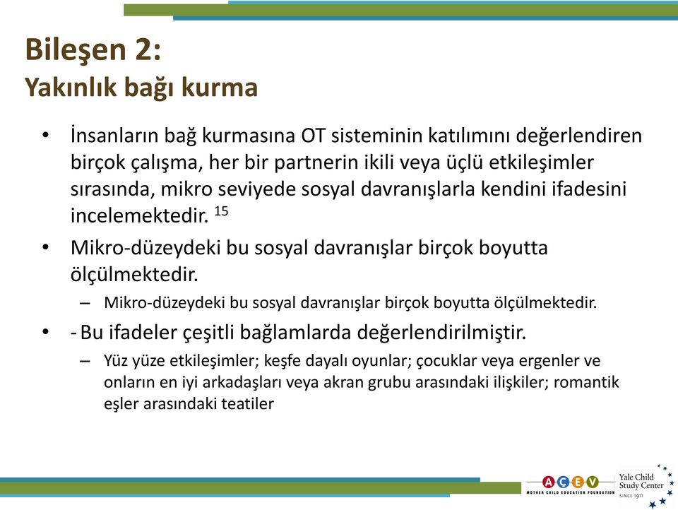 15 Mikro-düzeydeki bu sosyal davranışlar birçok boyutta ölçülmektedir. Mikro-düzeydeki bu sosyal davranışlar birçok boyutta ölçülmektedir. - Bu ifadeler çeşitli bağlamlarda değerlendirilmiştir.