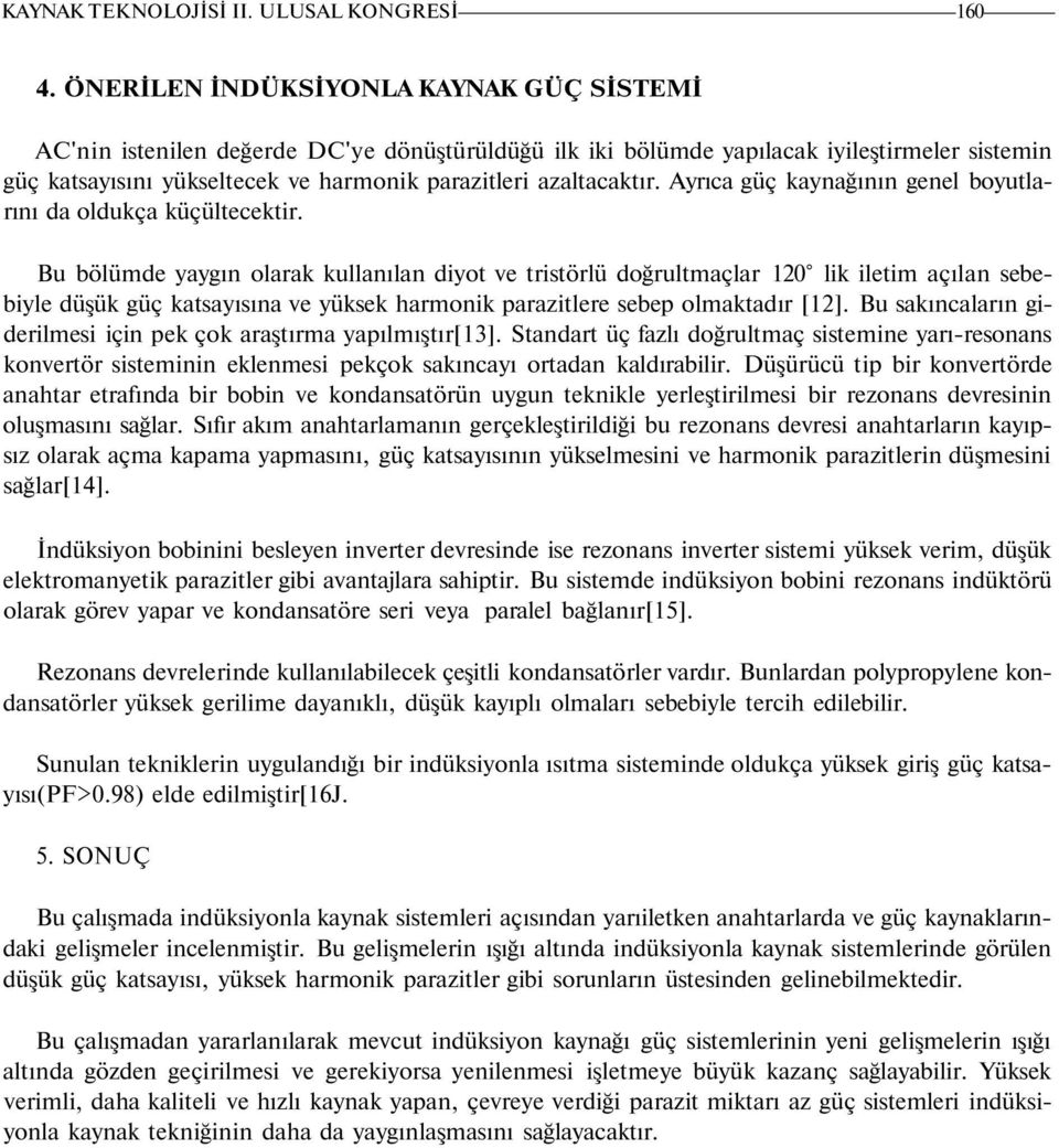 azaltacaktır. Ayrıca güç kaynağının genel boyutlarını da oldukça küçültecektir.