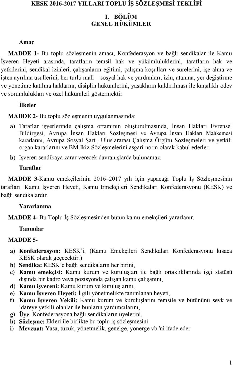 yetkilerini, sendikal izinleri, çalıģanların eğitimi, çalıģma koģulları ve sürelerini, iģe alma ve iģten ayrılma usullerini, her türlü mali sosyal hak ve yardımları, izin, atanma, yer değiģtirme ve