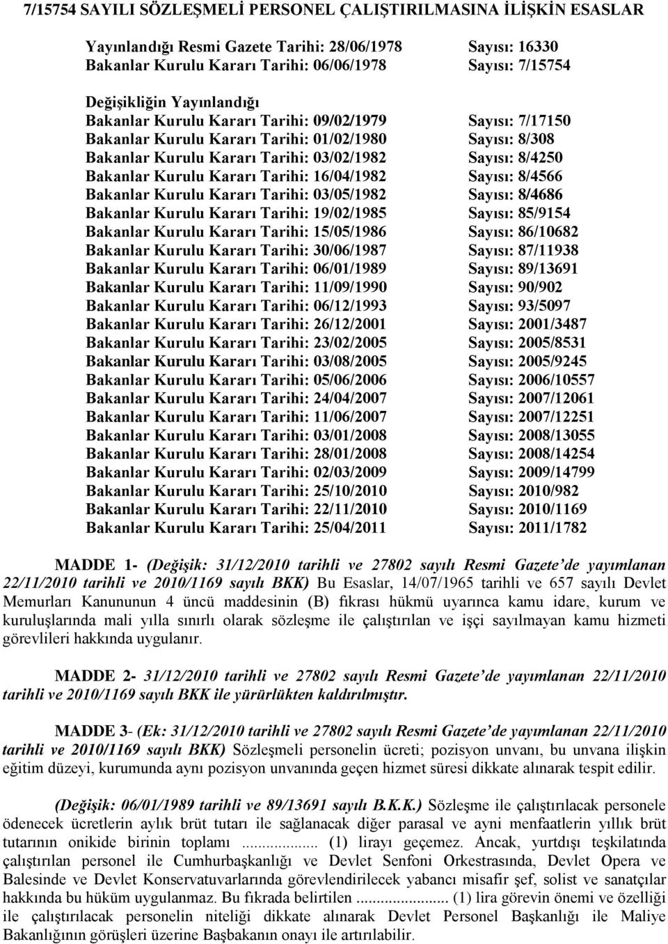 Kararı Tarihi: 16/04/1982 Sayısı: 8/4566 Bakanlar Kurulu Kararı Tarihi: 03/05/1982 Sayısı: 8/4686 Bakanlar Kurulu Kararı Tarihi: 19/02/1985 Sayısı: 85/9154 Bakanlar Kurulu Kararı Tarihi: 15/05/1986