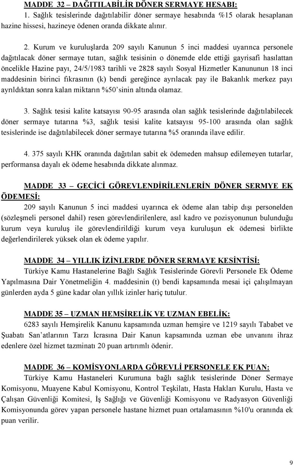 24/5/1983 tarihli ve 2828 sayılı Sosyal Hizmetler Kanununun 18 inci maddesinin birinci fıkrasının (k) bendi gereğince ayrılacak pay ile Bakanlık merkez payı ayrıldıktan sonra kalan miktarın %50 sinin