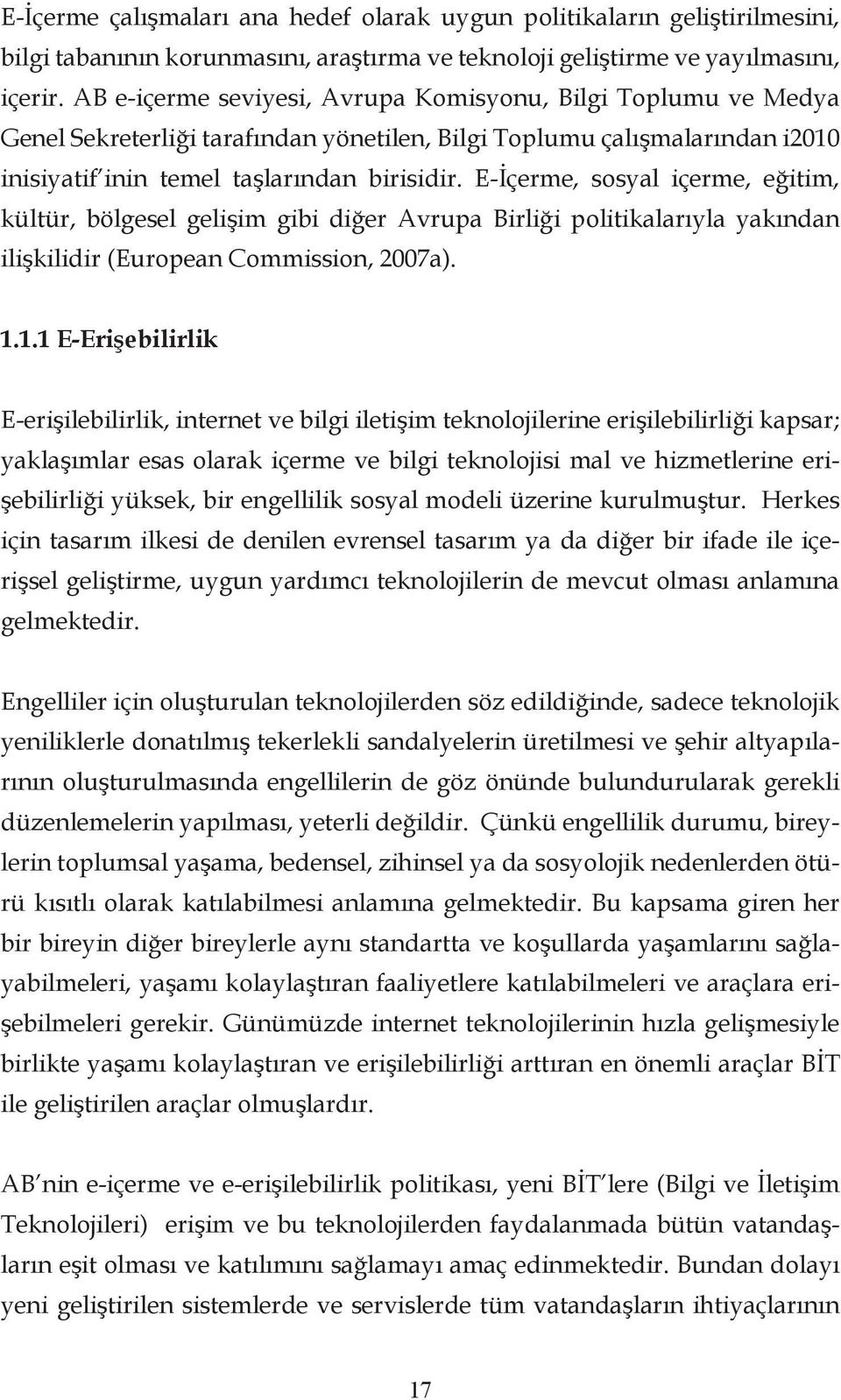 E-İçerme, sosyal içerme, eğitim, kültür, bölgesel gelişim gibi diğer Avrupa Birliği politikalarıyla yakından ilişkilidir (European Commission, 2007a). 1.