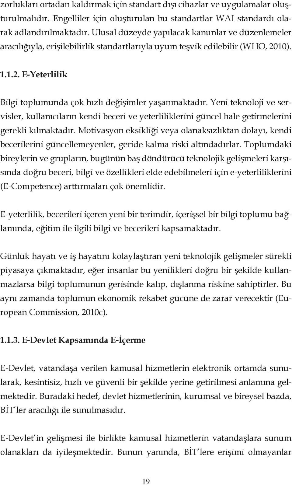 Yeni teknoloji ve servisler, kullanıcıların kendi beceri ve yeterliliklerini güncel hale getirmelerini gerekli kılmaktadır.