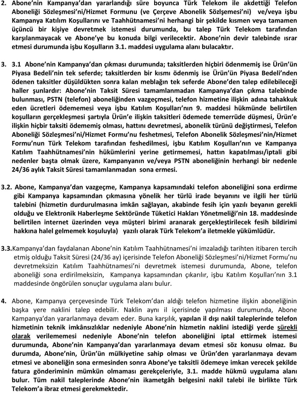 verilecektir. Abone nin devir talebinde ısrar etmesi durumunda işbu Koşulların 3.