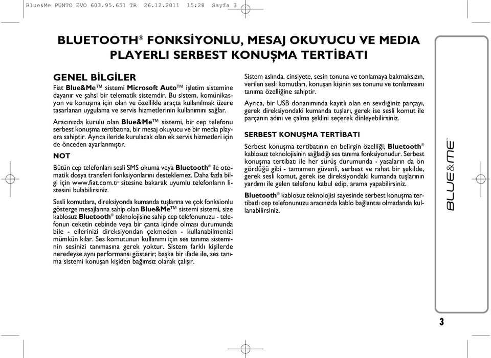 sistemdir. Bu sistem, komünikasyon ve konuþma için olan ve özellikle araçta kullanýlmak üzere tasarlanan uygulama ve servis hizmetlerinin kullanýmýný saðlar.