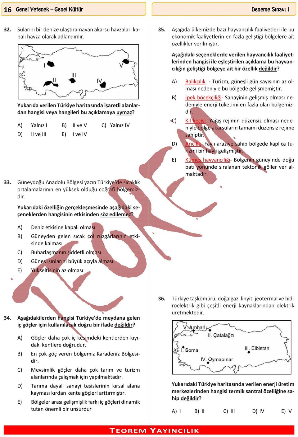 Güneydoğu Anadolu Bölgesi yazın Türkiye de sıcaklık ortalamalarının en yüksek olduğu coğrafi bölgemizdir.