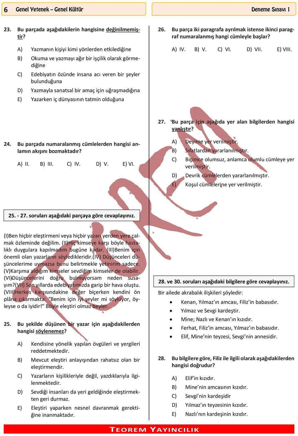 uğraşmadığına E) Yazarken iç dünyasının tatmin olduğuna 26. Bu parça iki paragrafa ayrılmak istense ikinci paragraf numaralanmış hangi cümleyle başlar? A) IV. B) V. C) VI. D) VII. E) VIII. 27.