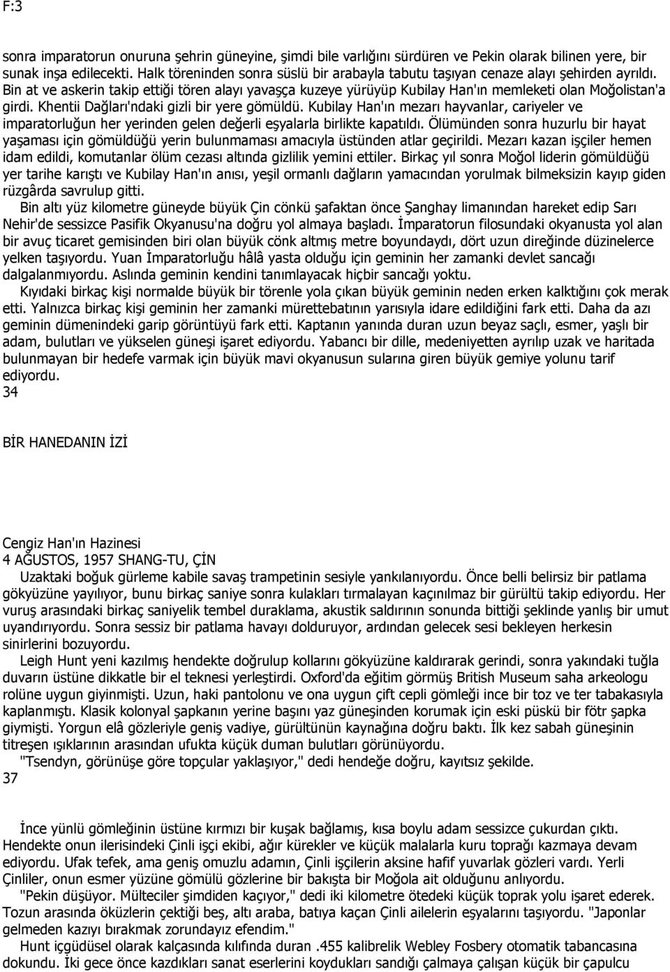 Bin at ve askerin takip ettiği tören alayı yavaşça kuzeye yürüyüp Kubilay Han'ın memleketi olan Moğolistan'a girdi. Khentii Dağları'ndaki gizli bir yere gömüldü.