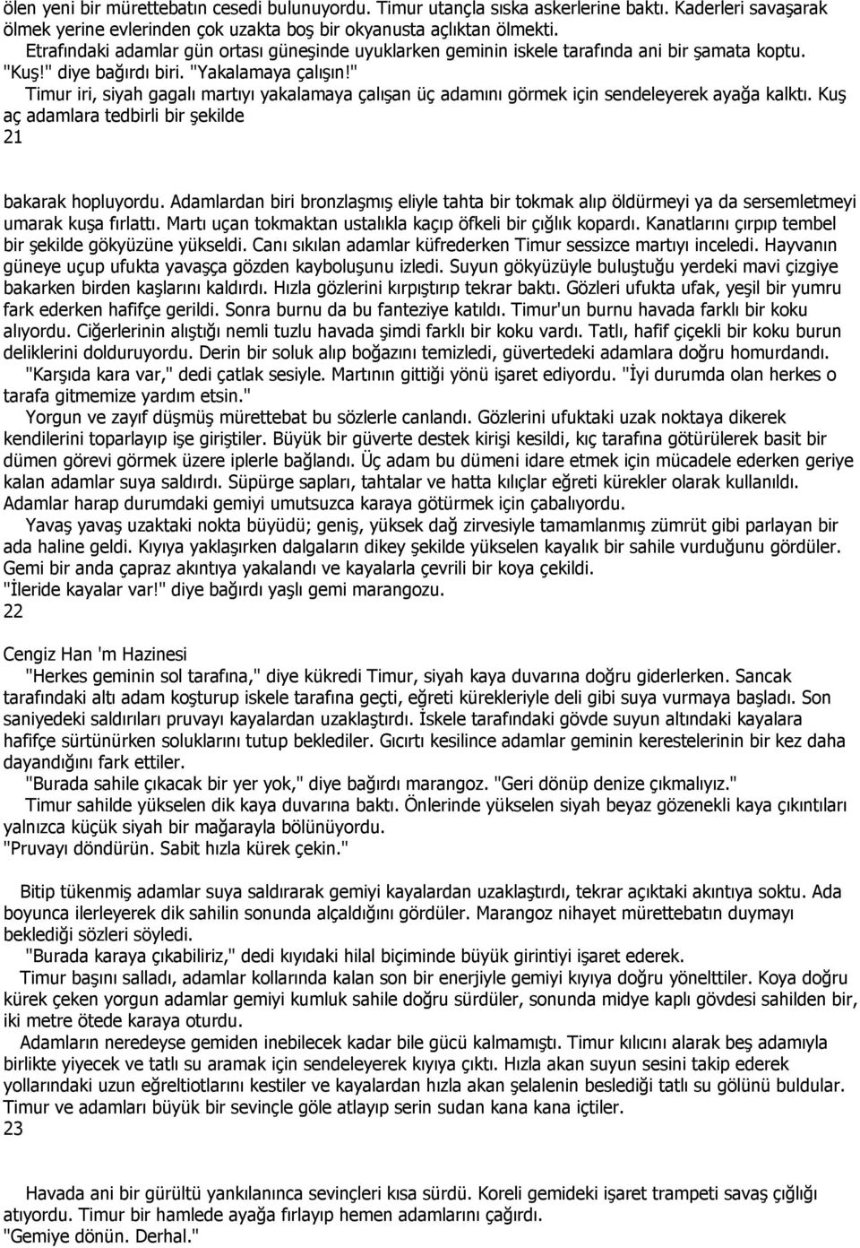 " Timur iri, siyah gagalı martıyı yakalamaya çalışan üç adamını görmek için sendeleyerek ayağa kalktı. Kuş aç adamlara tedbirli bir şekilde 21 bakarak hopluyordu.