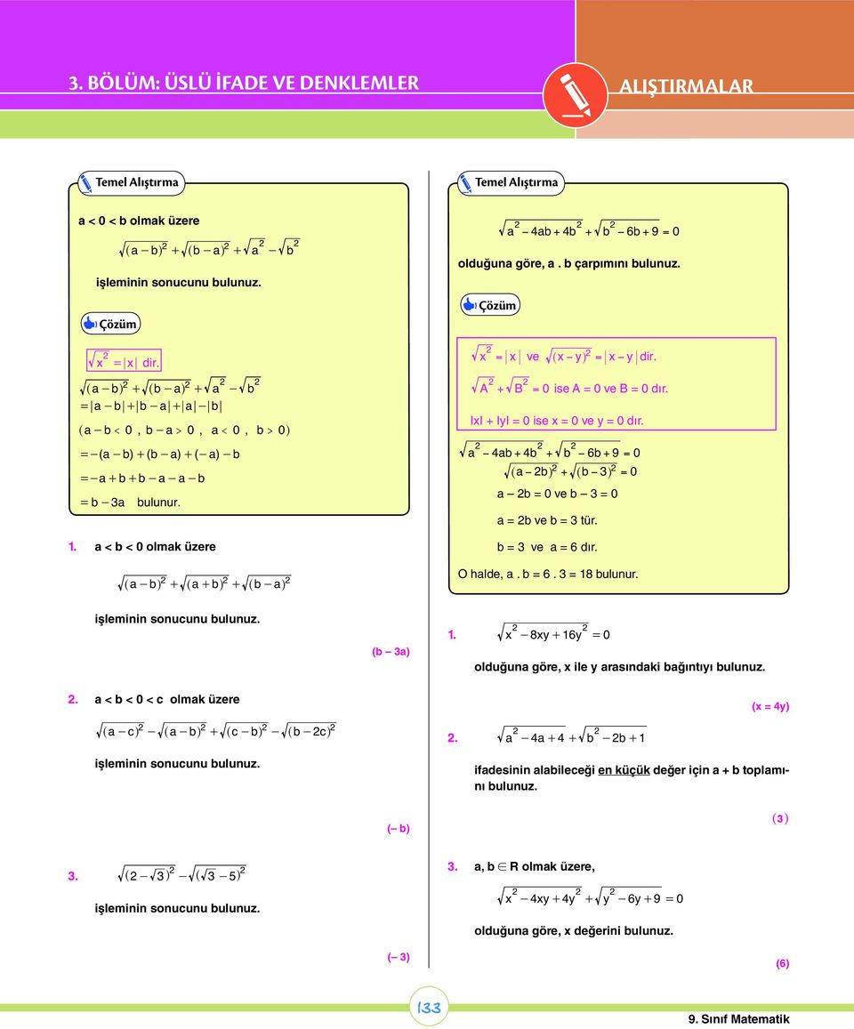 çrpımıı = ve ^ yh = y dir. A + B = 0 ise A = 0 ve B = 0 dır. II + IyI = 0 ise = 0 ve y = 0 dır. + + 6+ 9 = 0 ^ h + ^ h = 0 = 0 ve = 0 = ve = tür. = ve = 6 dır. O hlde,.