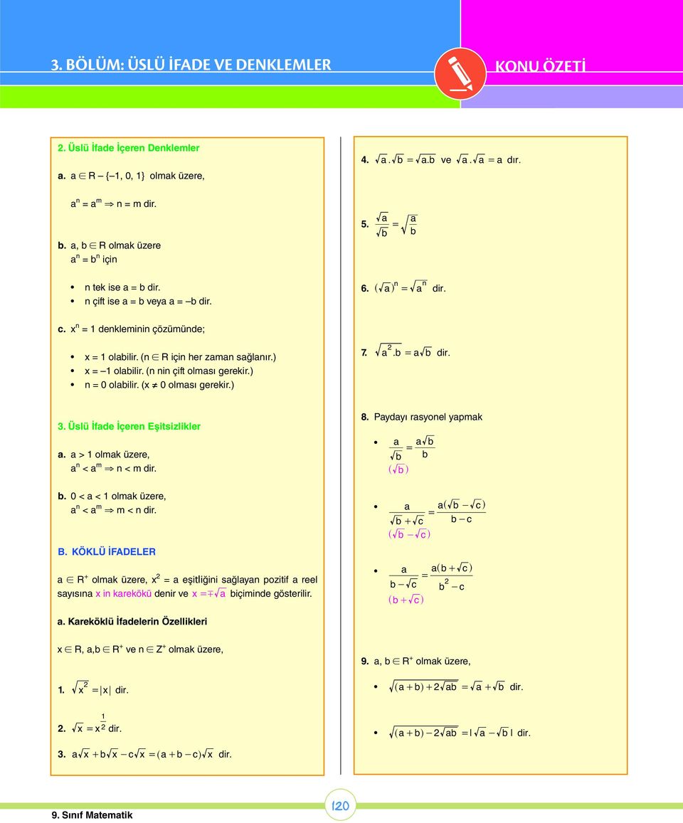 > olmk üzere, < m < m dir.. 0 < < olmk üzere, < m m < dir. B. KÖKLÜ İFADELER R + olmk üzere, = eşitliğii sğly pozitif reel syısı i krekökü deir ve = " içimide gösterilir. 8.