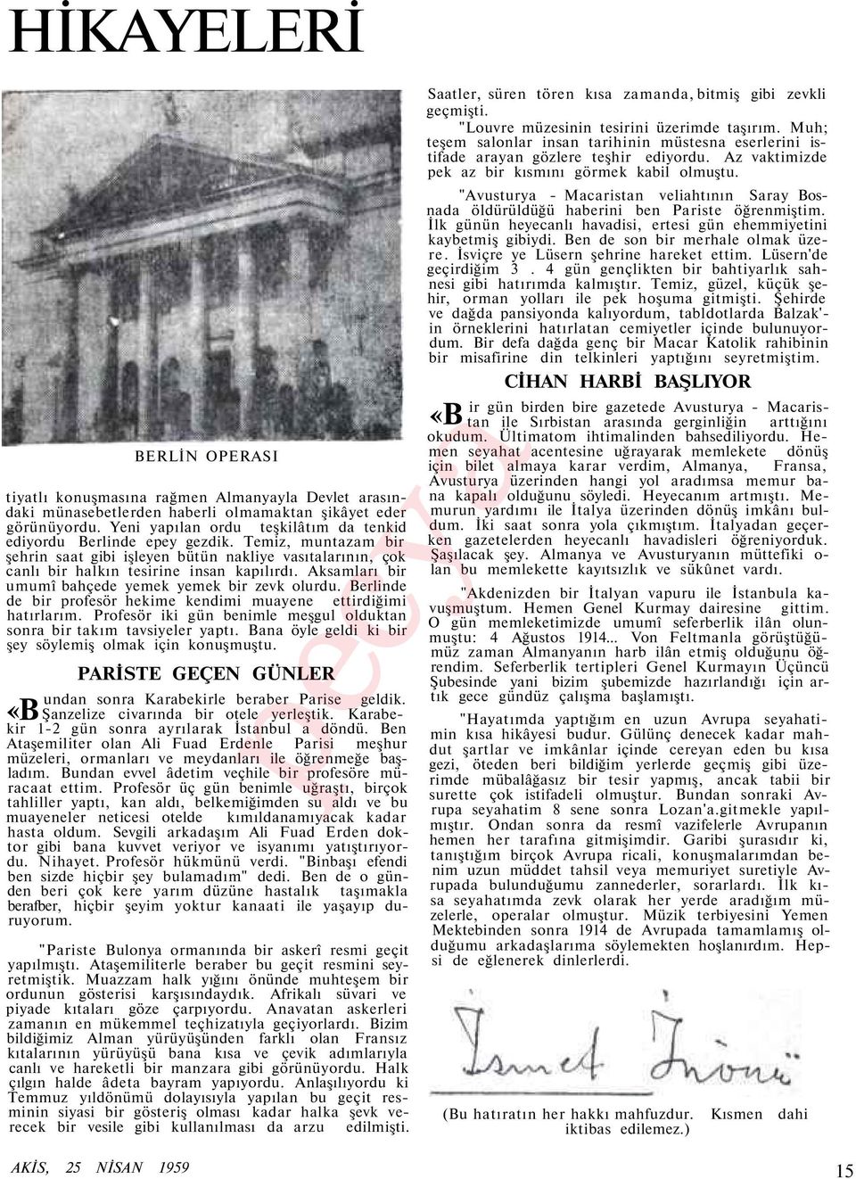 Aksamları bir umumî bahçede yemek yemek bir zevk olurdu. Berlinde de bir profesör hekime kendimi muayene ettirdiğimi hatırlarım.